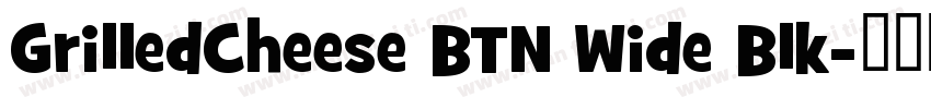 GrilledCheese BTN Wide Blk字体转换